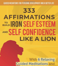 333 Affirmations: Build Iron Self Esteem & Self Confidence with 6 Relaxing Guided Meditations & 3 Self Hypnosis Sessions to Improve Personal Development