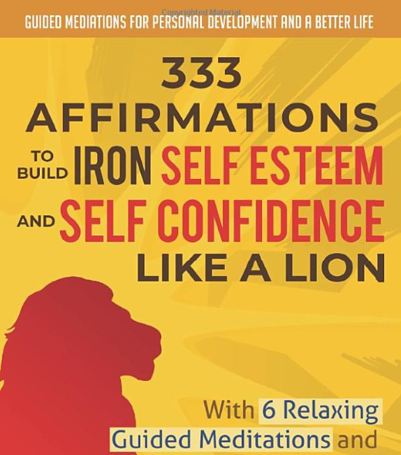 333 Affirmations: Build Iron Self Esteem & Self Confidence with 6 ...