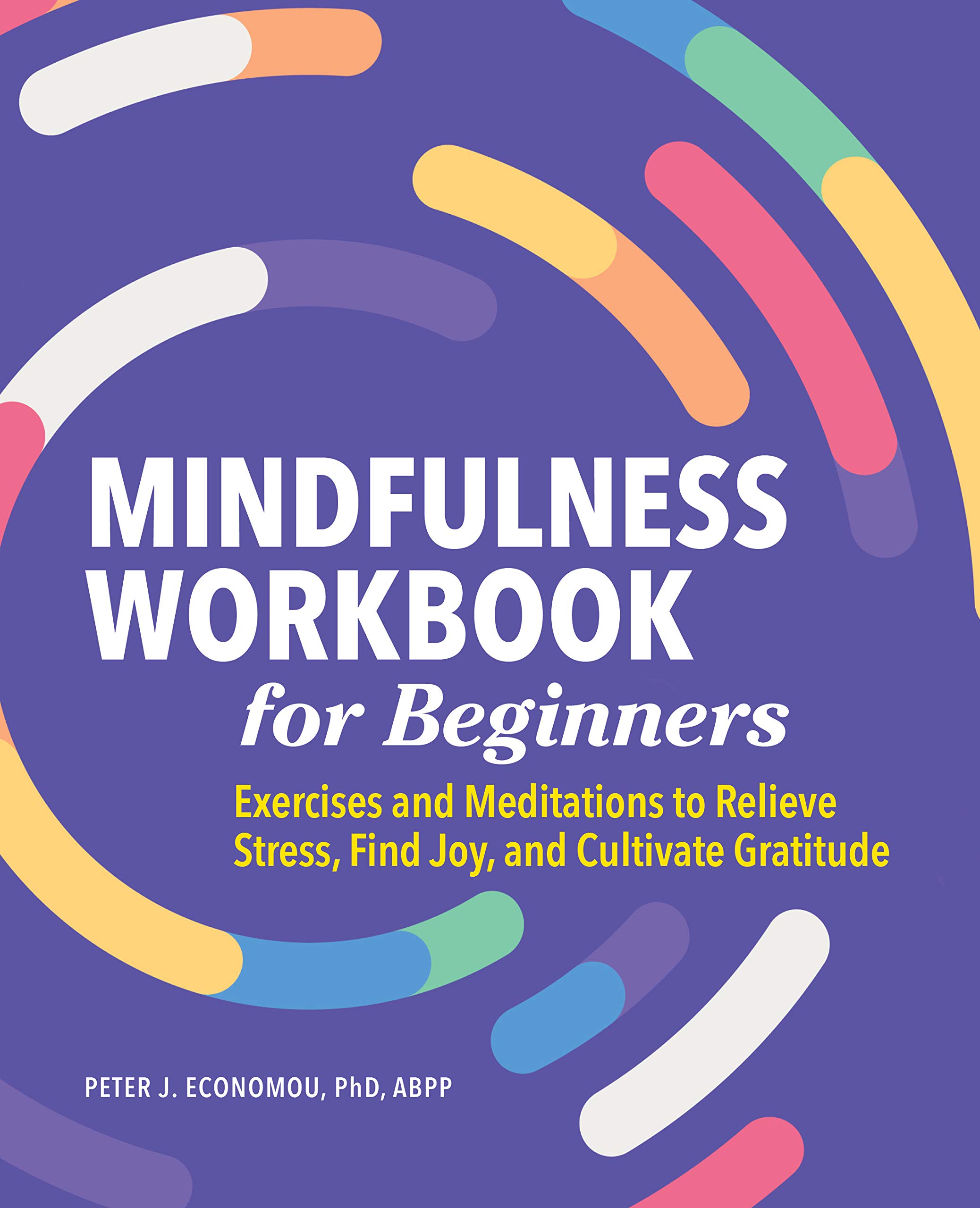 Mindfulness Workbook for Beginners: Exercises and Meditations to ...