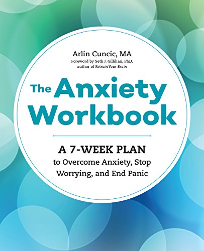 The Anxiety Workbook: A 7 Week Plan to Overcome Anxiety Stop Worrying
