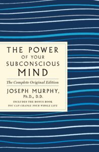 The Power of Your Subconscious Mind: The Complete Original Edition: Also Includes the Bonus Book "You Can Change Your Whole Life" (GPS Guides to Life)