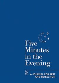 Five Minutes In The Evening: A Journal for Rest and Reflection