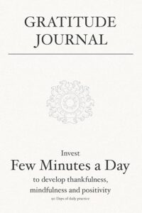 Gratitude Journal: Invest few minutes a day to develop thankfulness, mindfulness and positivity