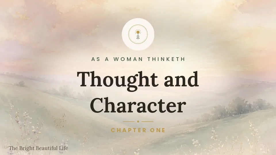 Chapter one of the readings: As a Woman Thinketh, Thought and Character.